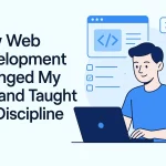 How Web Development Changed My Life and Taught Me Discipline