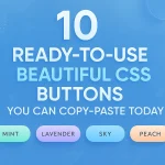 10 Ready-to-Use Beautiful CSS Buttons You Can Copy-Paste Today!