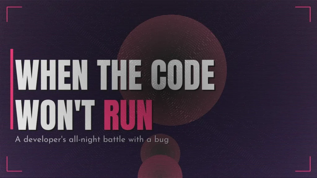 The Night the Code Refused to Run: A Developer's True Story of Persistence